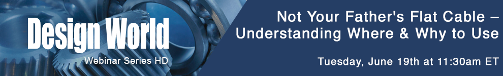 Webinar: Not Your Father’s Flat Cable – Understanding Where & Why to Use – June 19